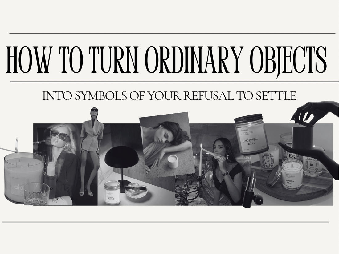 How to Turn Ordinary Objects Into Symbols of Your Refusal to Settle
